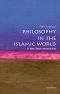 [Very Short Introductions 445] • Philosophy in the Islamic World, A Very Short Introduction